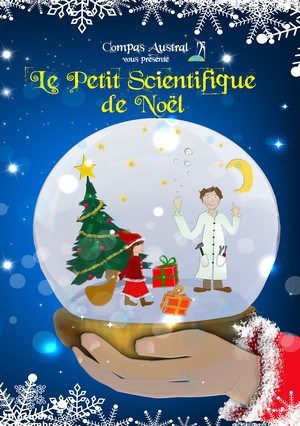 Affiche de la pice "Le petit scientifique de Nol" on y voit un scientifique dans une boule  neige  ct d'un sapin et d'une fille distribuant des cadeaux, la boule est tenu dans les mains du pre Nol