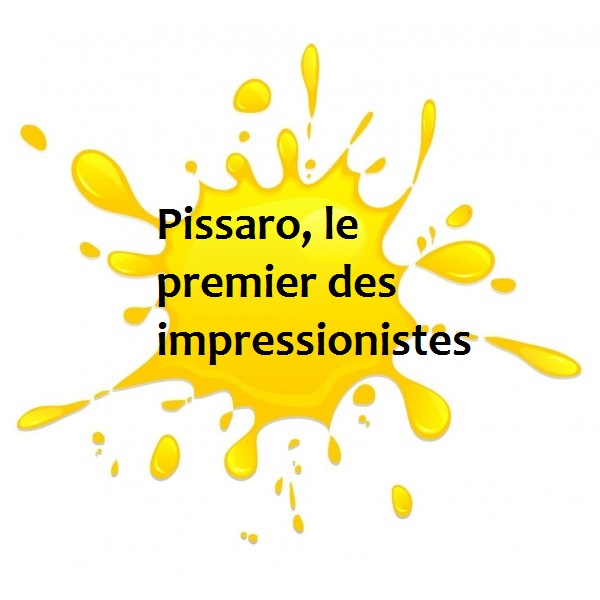 Pissaro, le premier des impressionistes